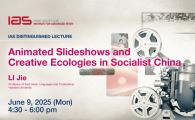 IAS Distinguished Lecture - Animated Slideshows and Creative Ecologies in Socialist China