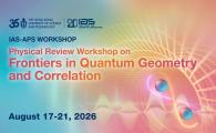 IAS-APS Workshop - Physical Review Workshop on Frontiers in Quantum Geometry and Correlation