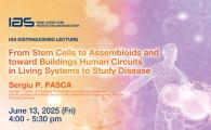 IAS Distinguished Lecture - From Stem Cells to Assembloids and toward Buildings Human Circuits in Living Systems to Study Disease